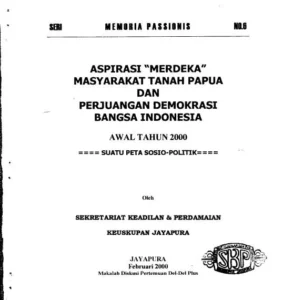 Memoria Passionis Seri 06-Aspirasi “Merdeka” Masyarakat Tanah Papua dan Perjuangan Demokrasi Bangsa Indonesia Awal Tahun 2000