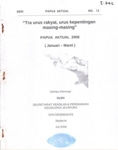 Papua Aktual Seri 13-Tra Urus Rakyat, Urus Kepentingan Masing-masing (Januari-Maret 2008)