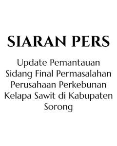 Update Pemantauan Sidang Final Permasalahan Perusahaan Perkebunan Kelapa Sawit Di Kabupaten Sorong