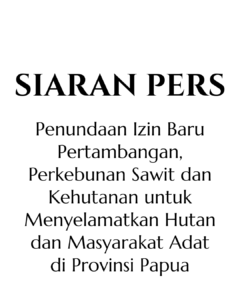 Penundaan Izin Baru Pertambangan, Perkebunan Sawit dan Kehutanan untuk Menyelamatkan Hutan dan Masyarakat Adat di Provinsi Papua