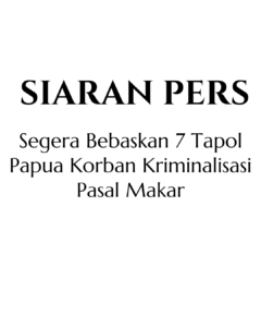 Segera Bebaskan 7 Tapol Papua Korban Kriminalisasi Pasal Makar