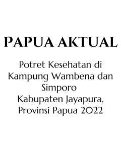 Potret Kesehatan di Kampung Wambena dan Simporo tahun 2022
