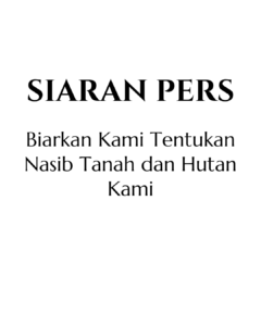Biarkan Kami Tentukan Nasib Tanah dan Hutan Kami