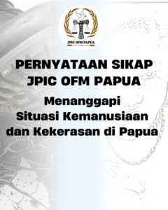 Pernyataan Sikap JPIC OFM Papua Menanggapi Situasi Kemanusiaan dan Kekerasan di Papua