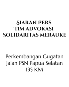 Siaran Pers Tim Advokasi Solidaritas Merauke: Perkembangan Gugatan Jalan PSN Papua Selatan 135 KM
