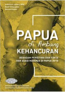 Papua di Ambang Kehancuran-Beragam Peristiwa & Fakta HAM di Papua 2016